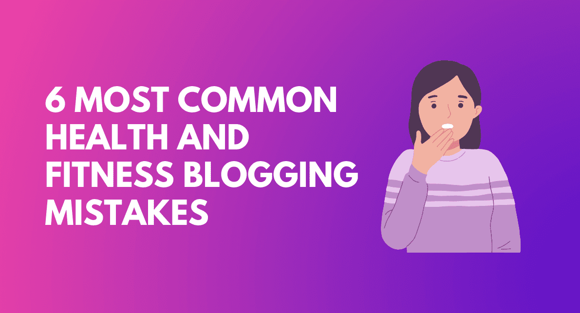 Health and Fitness Blogging Mistakes