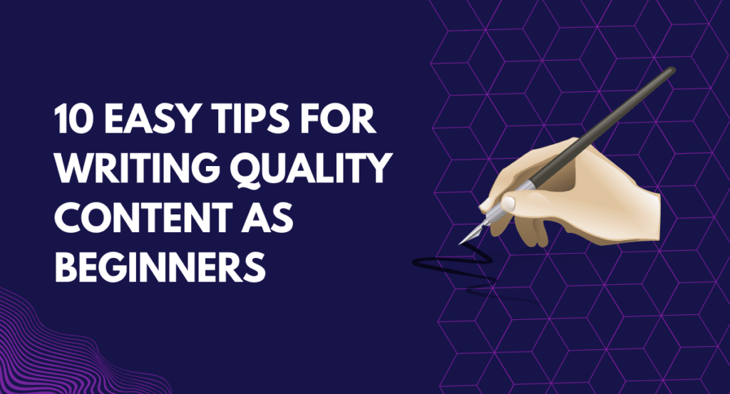 Easy Tips for Writing Quality Content as Beginners