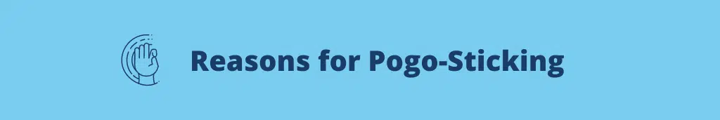 Reasons for Pogo Sticking Pogo sticking: 5 Best Practices to Prevent it for Good SEO